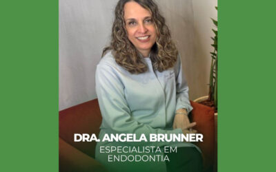 Conheça a Dra. Angela Brunner – Especialista em Endodontia