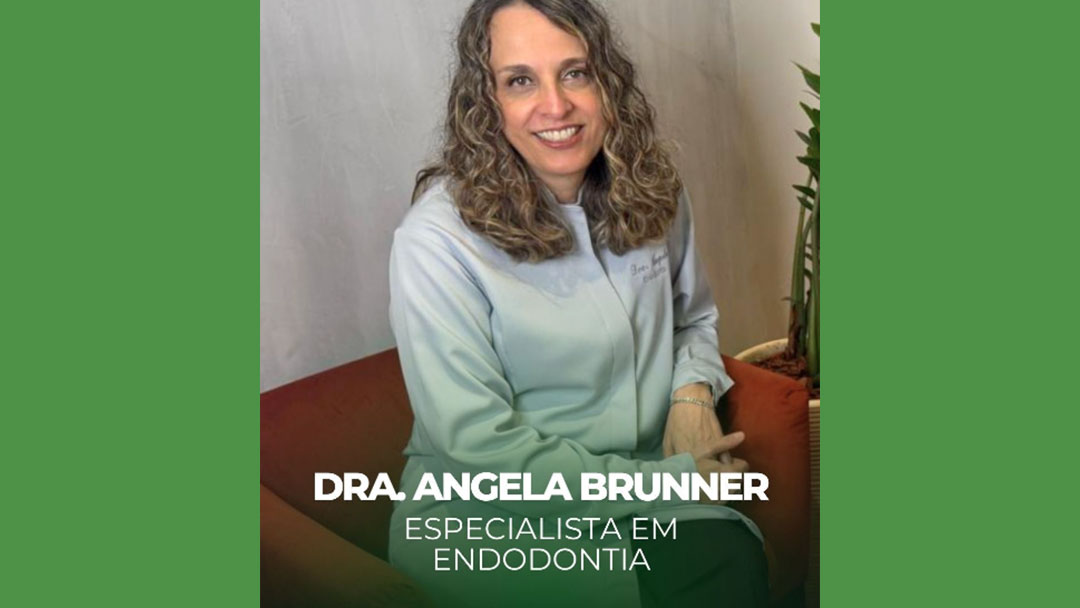 Conheça a Dra. Angela Brunner – Especialista em Endodontia